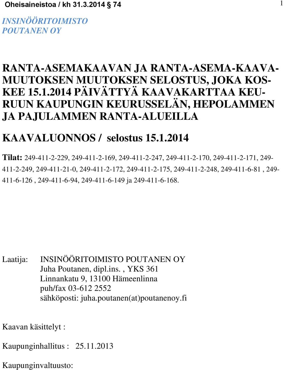 249-411-6-126, 249-411-6-94, 249-411-6-149 ja 249-411-6-168. Laatija: INSINÖÖRITOIMISTO POUTANEN OY Juha Poutanen, dipl.ins.