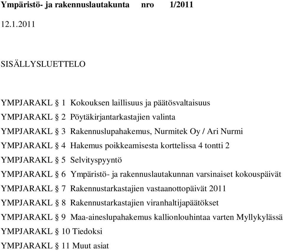 6 Ympäristö- ja rakennuslautakunnan varsinaiset kokouspäivät YMPJARAKL 7 Rakennustarkastajien vastaanottopäivät 2011 YMPJARAKL 8