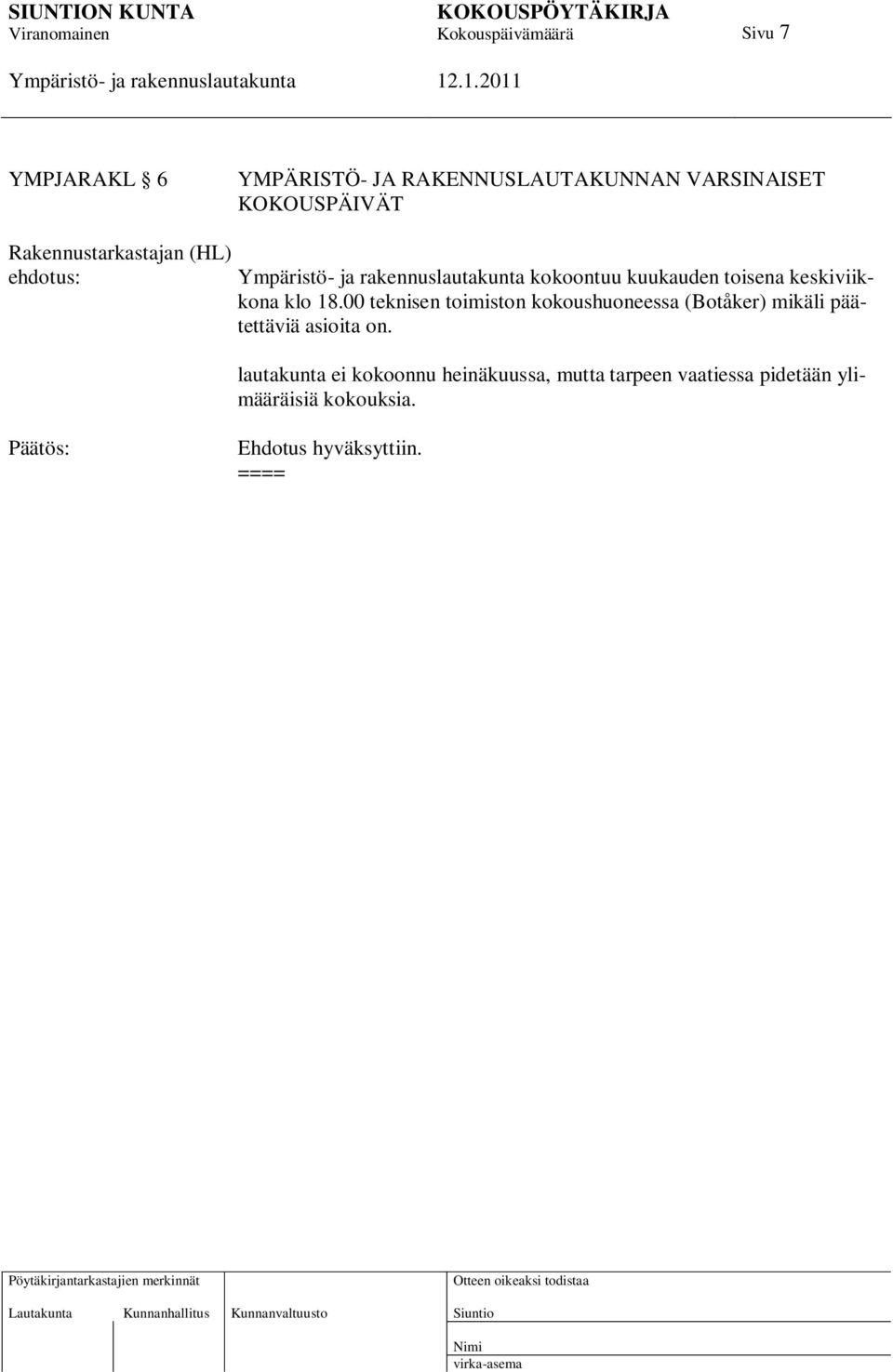 00 teknisen toimiston kokoushuoneessa (Botåker) mikäli päätettäviä asioita on.