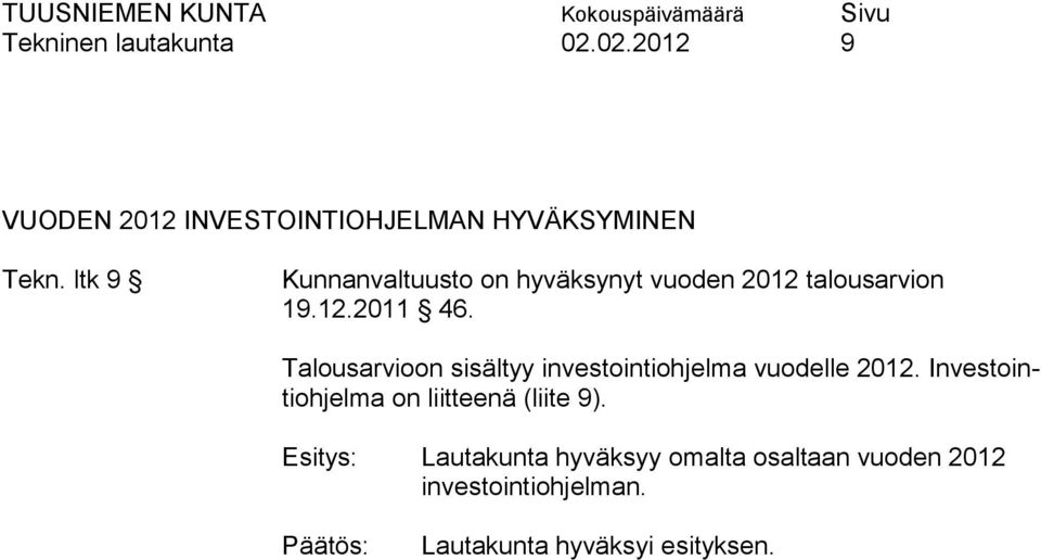 Talousarvioon sisältyy investointiohjelma vuodelle 2012.