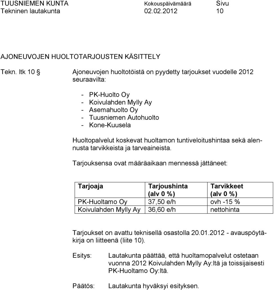 Huoltopalvelut koskevat huoltamon tuntiveloitushintaa sekä alennusta tarvikkeista ja tarveaineista.