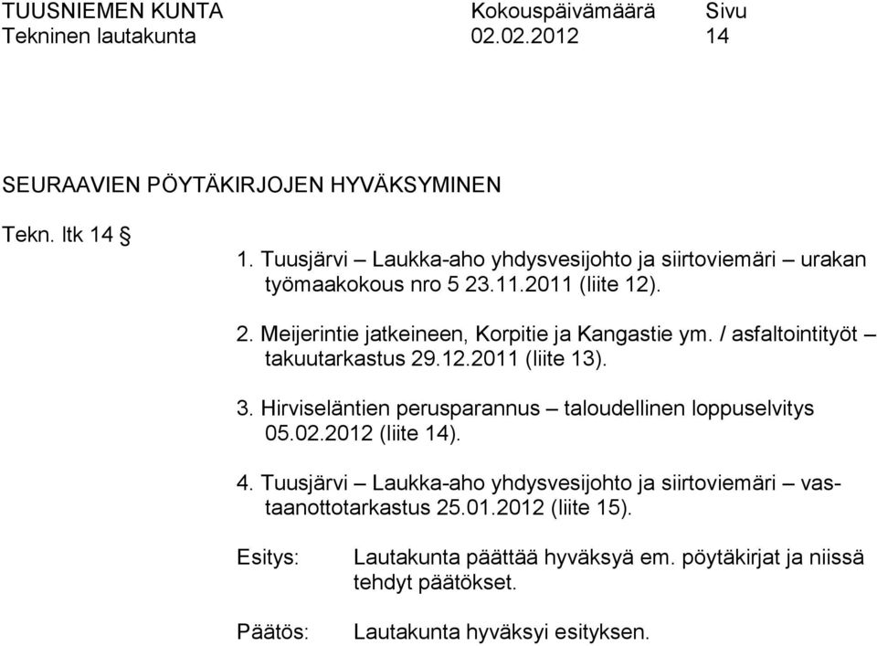 / asfaltointityöt takuutarkastus 29.12.2011 (liite 13). 3. Hirviseläntien perusparannus taloudellinen loppuselvitys 05.02.2012 (liite 14).