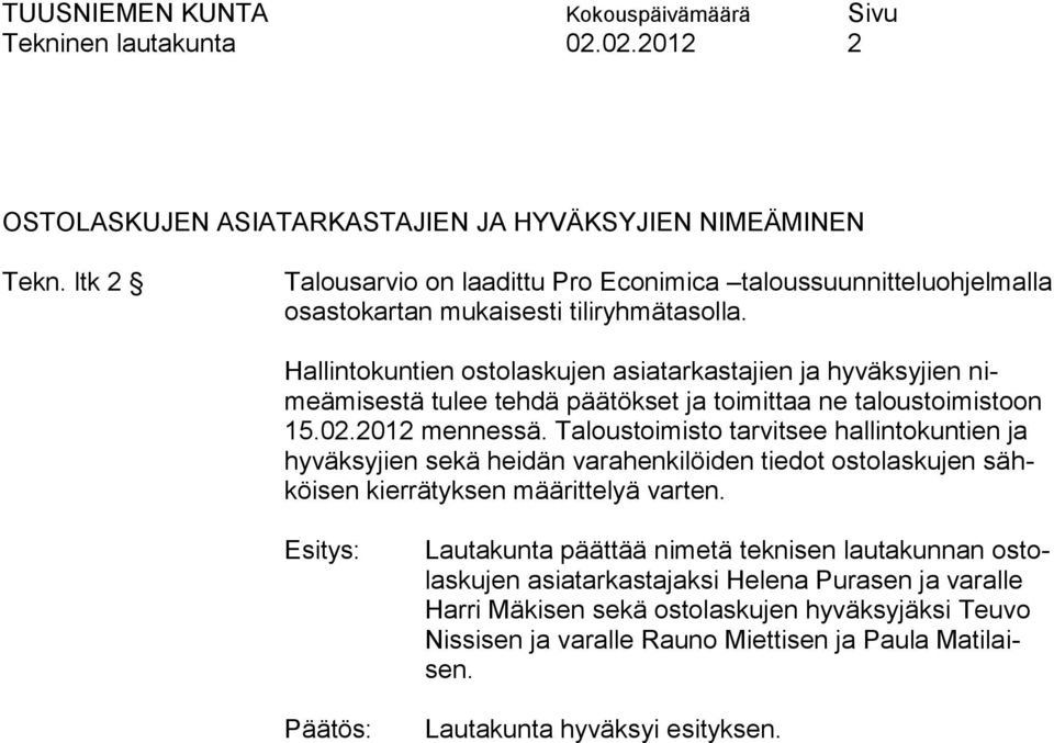 Hallintokuntien ostolaskujen asiatarkastajien ja hyväksyjien nimeämisestä tulee tehdä päätökset ja toimittaa ne taloustoimistoon 15.02.2012 mennessä.