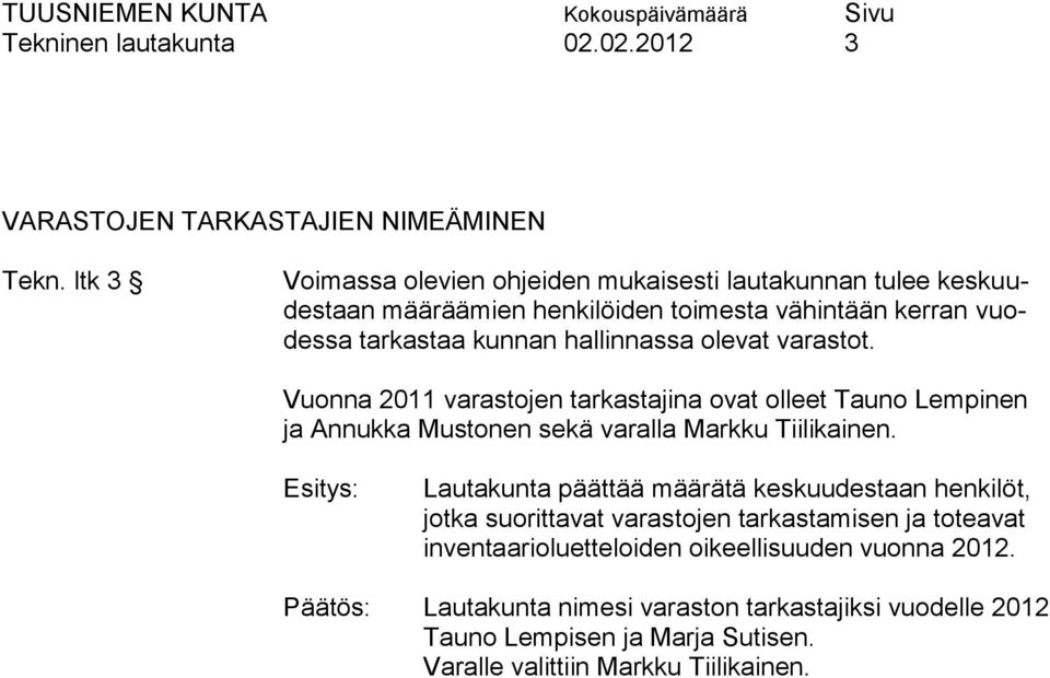 olevat varastot. Vuonna 2011 varastojen tarkastajina ovat olleet Tauno Lempinen ja Annukka Mustonen sekä varalla Markku Tiilikainen.