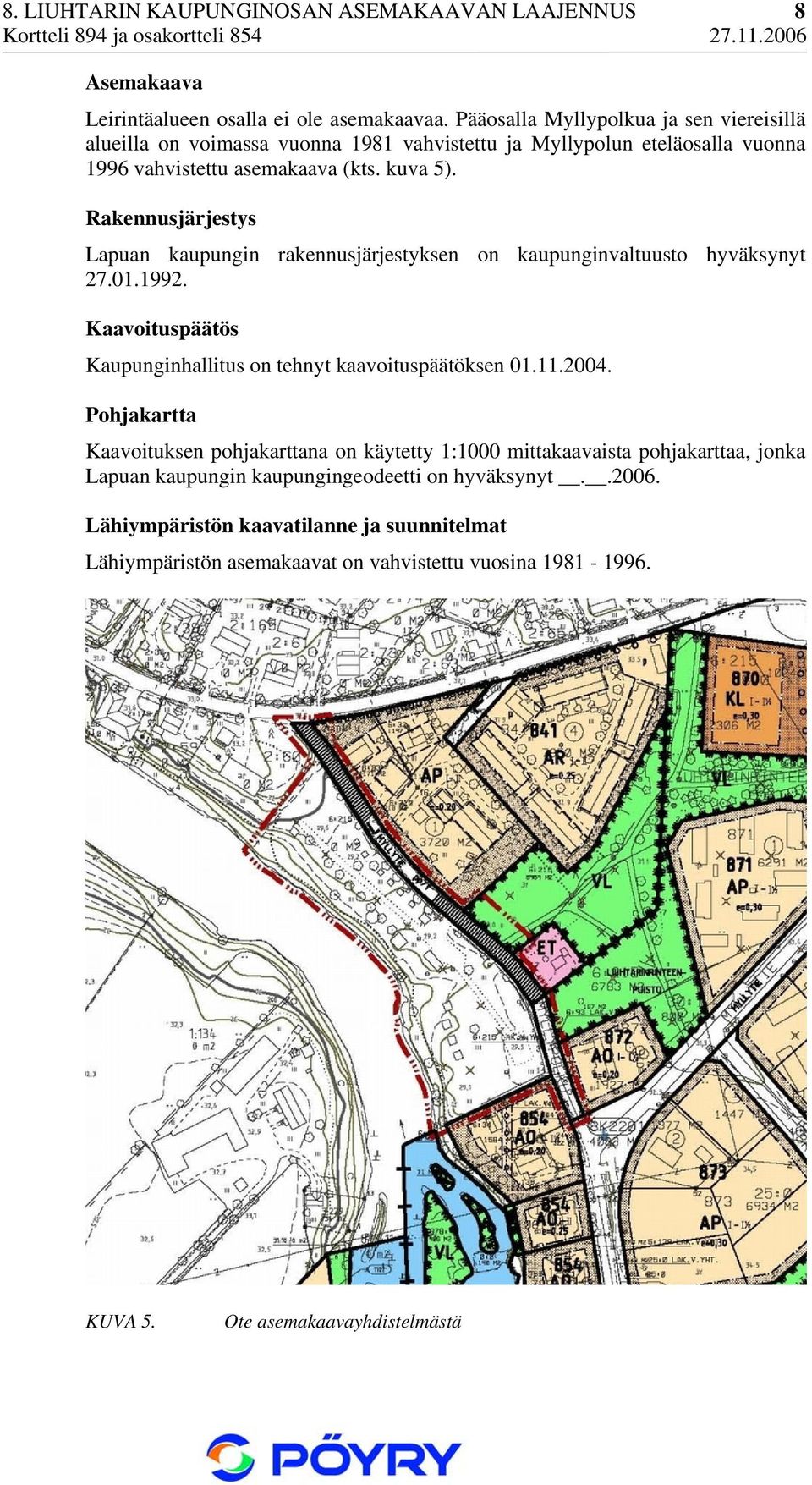 Rakennusjärjestys Lapuan kaupungin rakennusjärjestyksen on kaupunginvaltuusto hyväksynyt 27.01.1992. Kaavoituspäätös Kaupunginhallitus on tehnyt kaavoituspäätöksen 01.11.2004.