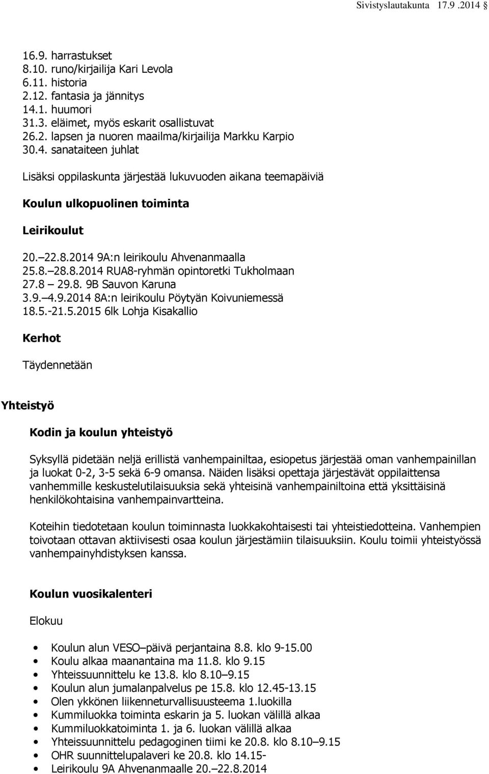 8 29.8. 9B Sauvon Karuna 3.9. 4.9.2014 8A:n leirikoulu Pöytyän Koivuniemessä 18.5.