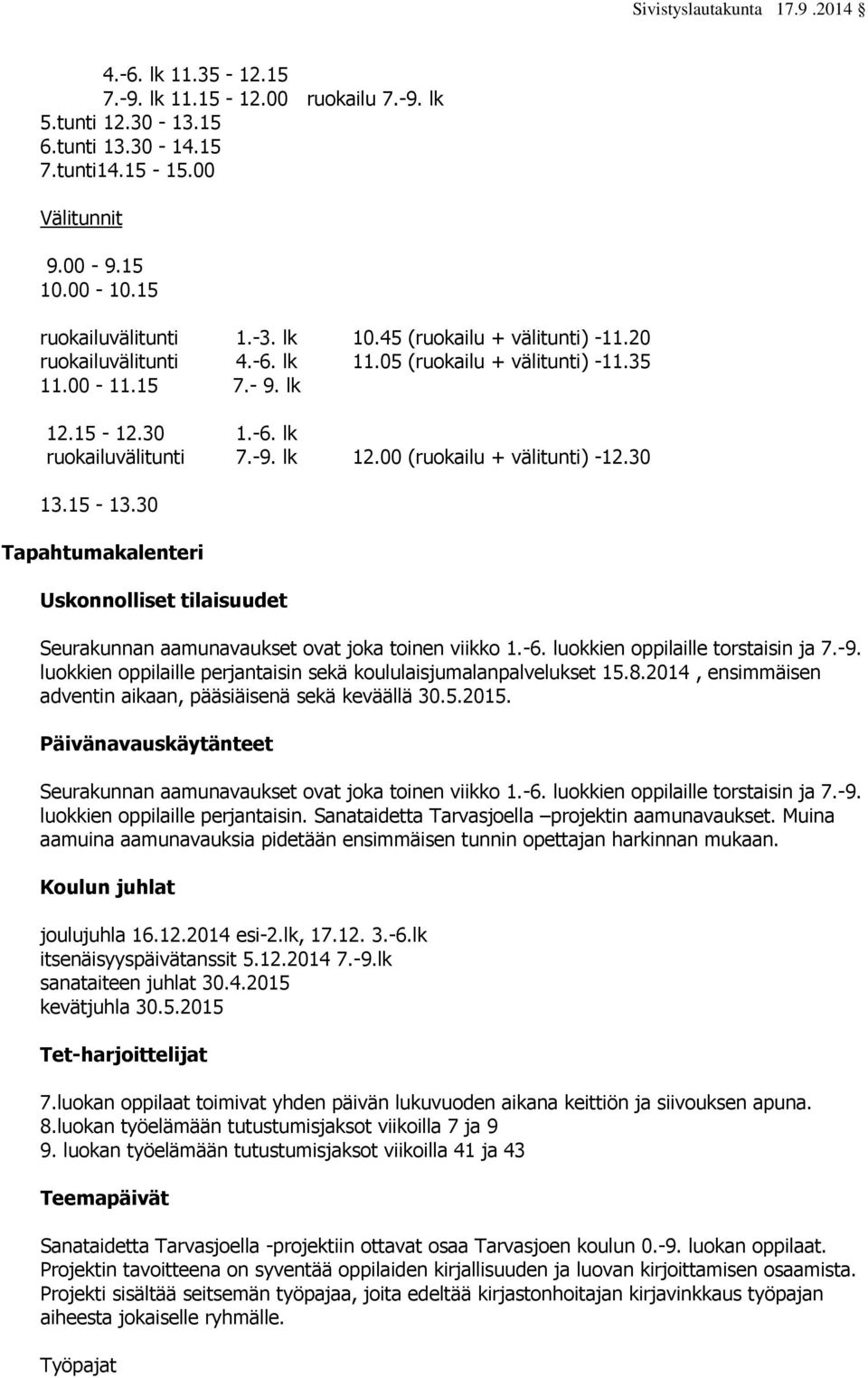 30 13.15-13.30 Tapahtumakalenteri Uskonnolliset tilaisuudet Seurakunnan aamunavaukset ovat joka toinen viikko 1.-6. luokkien oppilaille torstaisin ja 7.-9.