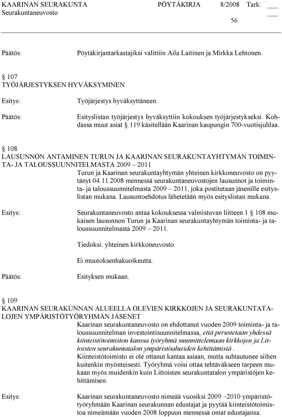 108 LAUSUNNON ANTAMINEN TURUN JA KAARINAN SEURAKUNTAYHTYMÄN TOIMIN TA JA TALOUSSUUNNITELMASTA 2009 2011 