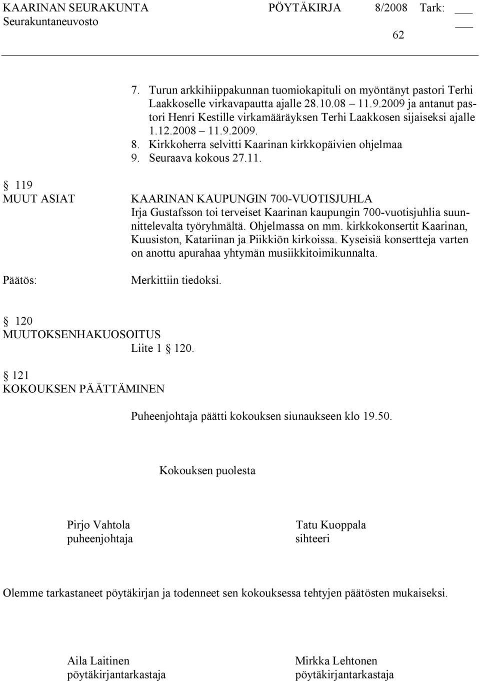 9.2009. 8. Kirkkoherra selvitti Kaarinan kirkkopäivien ohjelmaa 9. Seuraava kokous 27.11.