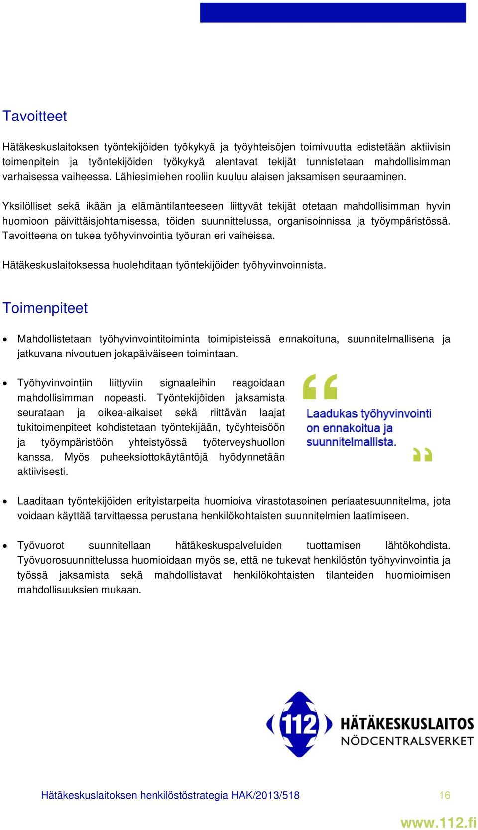 Yksilölliset sekä ikään ja elämäntilanteeseen liittyvät tekijät otetaan mahdollisimman hyvin huomioon päivittäisjohtamisessa, töiden suunnittelussa, organisoinnissa ja työympäristössä.