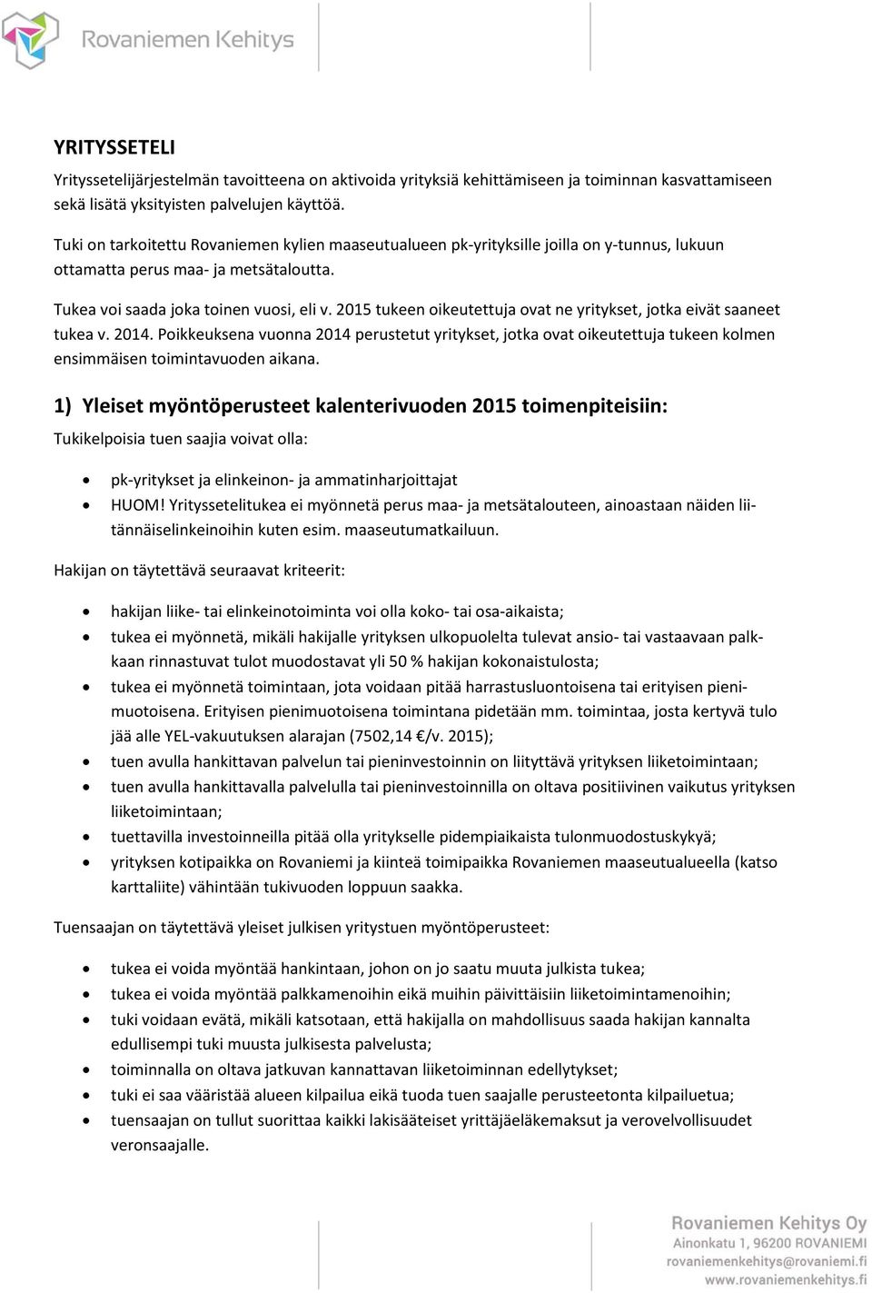 2015 tukeen oikeutettuja ovat ne yritykset, jotka eivät saaneet tukea v. 2014. Poikkeuksena vuonna 2014 perustetut yritykset, jotka ovat oikeutettuja tukeen kolmen ensimmäisen toimintavuoden aikana.