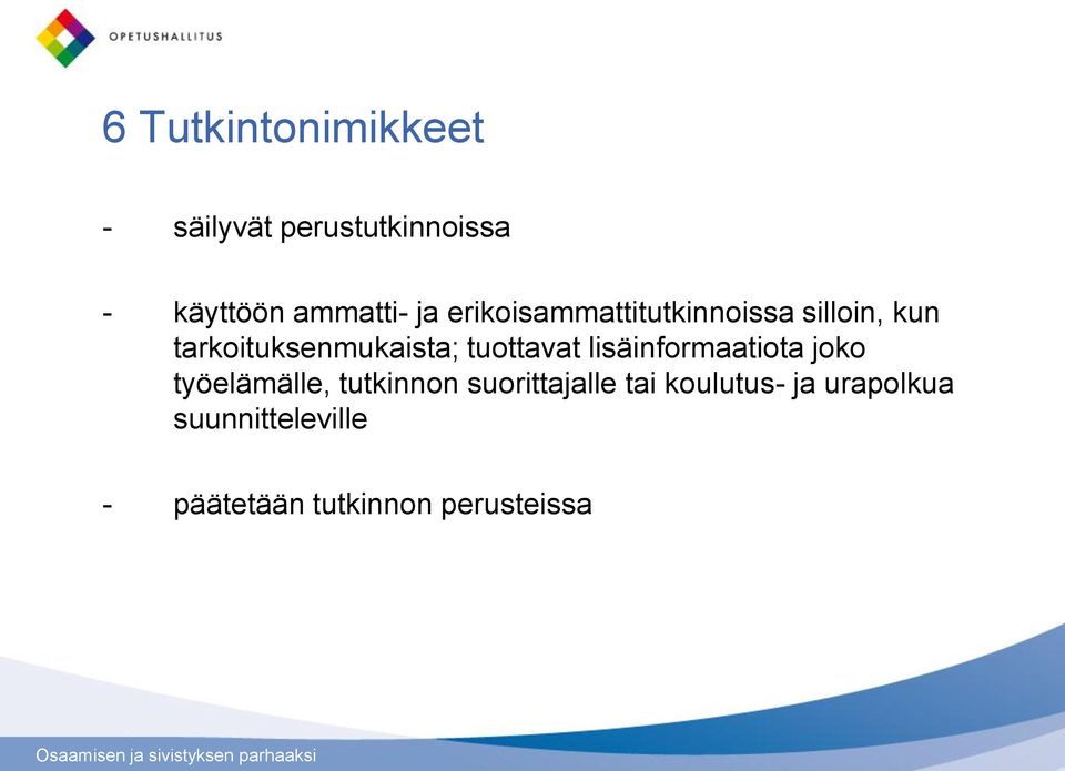 tuottavat lisäinformaatiota joko työelämälle, tutkinnon suorittajalle