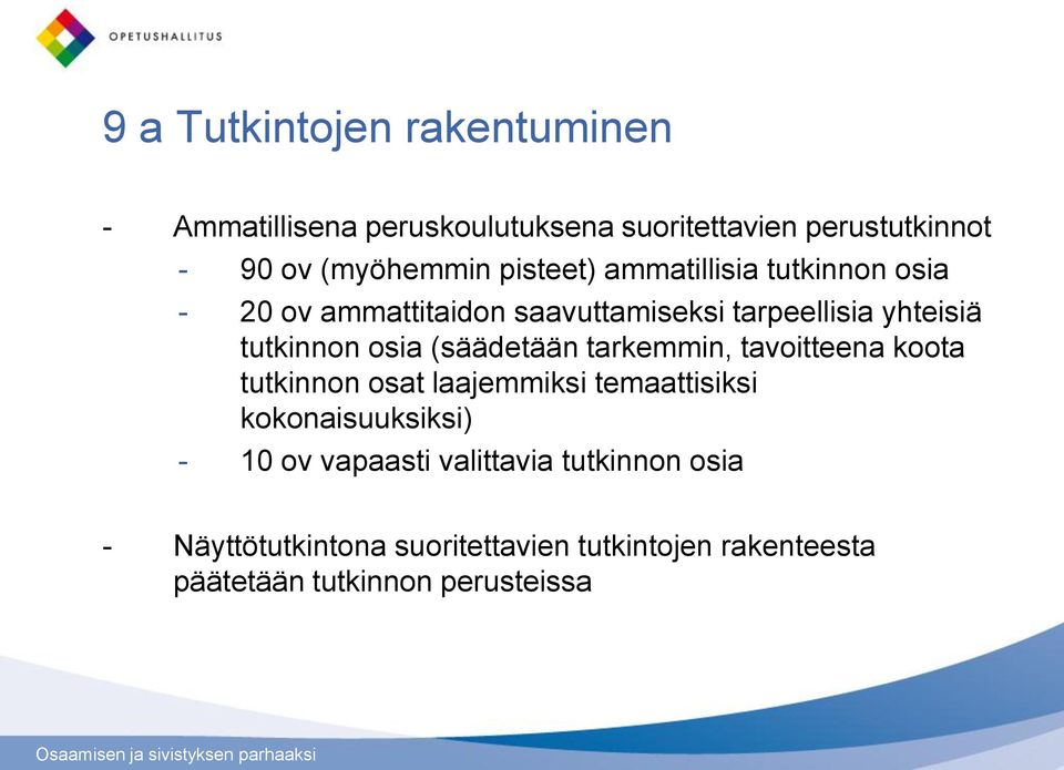 (säädetään tarkemmin, tavoitteena koota tutkinnon osat laajemmiksi temaattisiksi kokonaisuuksiksi) - 10 ov