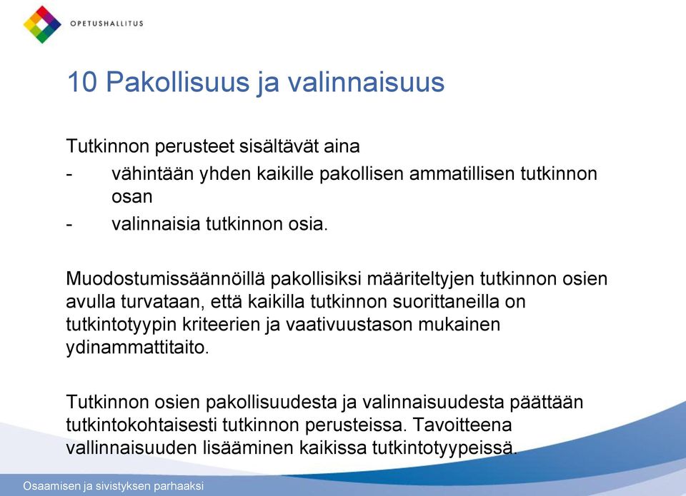 Muodostumissäännöillä pakollisiksi määriteltyjen tutkinnon osien avulla turvataan, että kaikilla tutkinnon suorittaneilla on