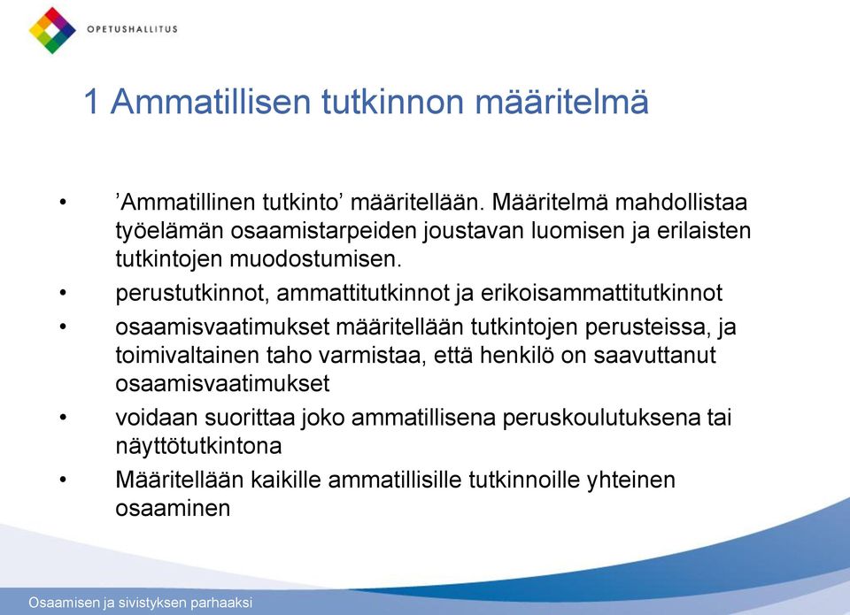 perustutkinnot, ammattitutkinnot ja erikoisammattitutkinnot osaamisvaatimukset määritellään tutkintojen perusteissa, ja