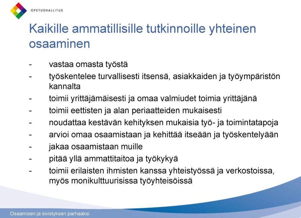 noudattaa kestävän kehityksen mukaisia työ- ja toimintatapoja - arvioi omaa osaamistaan ja kehittää itseään ja työskentelyään - jakaa