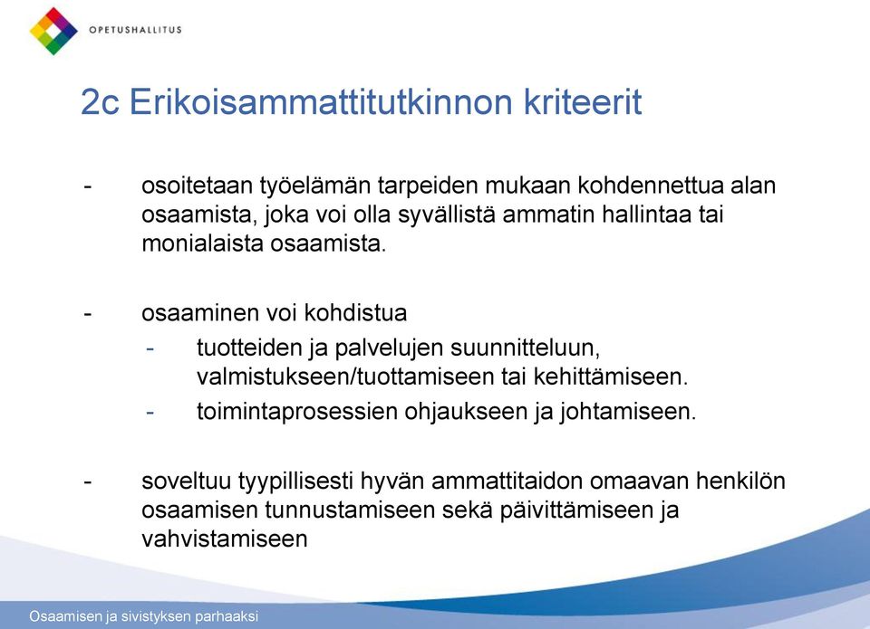 - osaaminen voi kohdistua - tuotteiden ja palvelujen suunnitteluun, valmistukseen/tuottamiseen tai kehittämiseen.