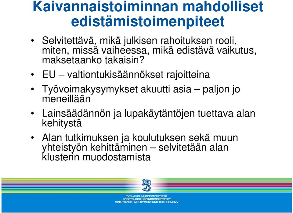 EU valtiontukisäännökset rajoitteina Työvoimakysymykset akuutti asia paljon jo meneillään Lainsäädännön