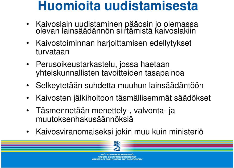 yhteiskunnallisten tavoitteiden tasapainoa Selkeytetään suhdetta muuhun lainsäädäntöön Kaivosten jälkihoitoon