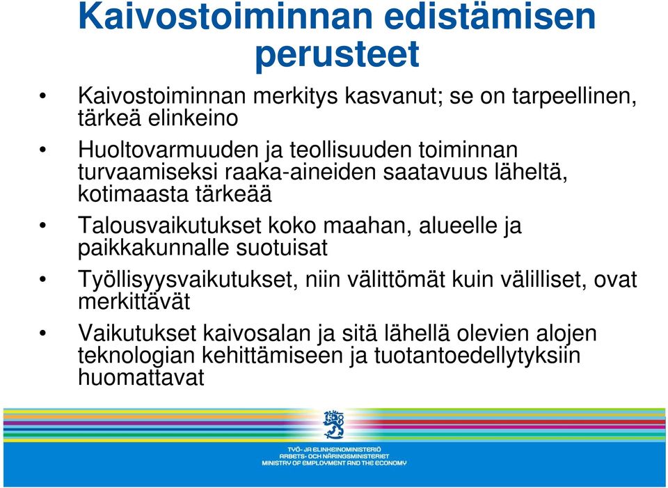 Talousvaikutukset koko maahan, alueelle ja paikkakunnalle suotuisat Työllisyysvaikutukset, niin välittömät kuin