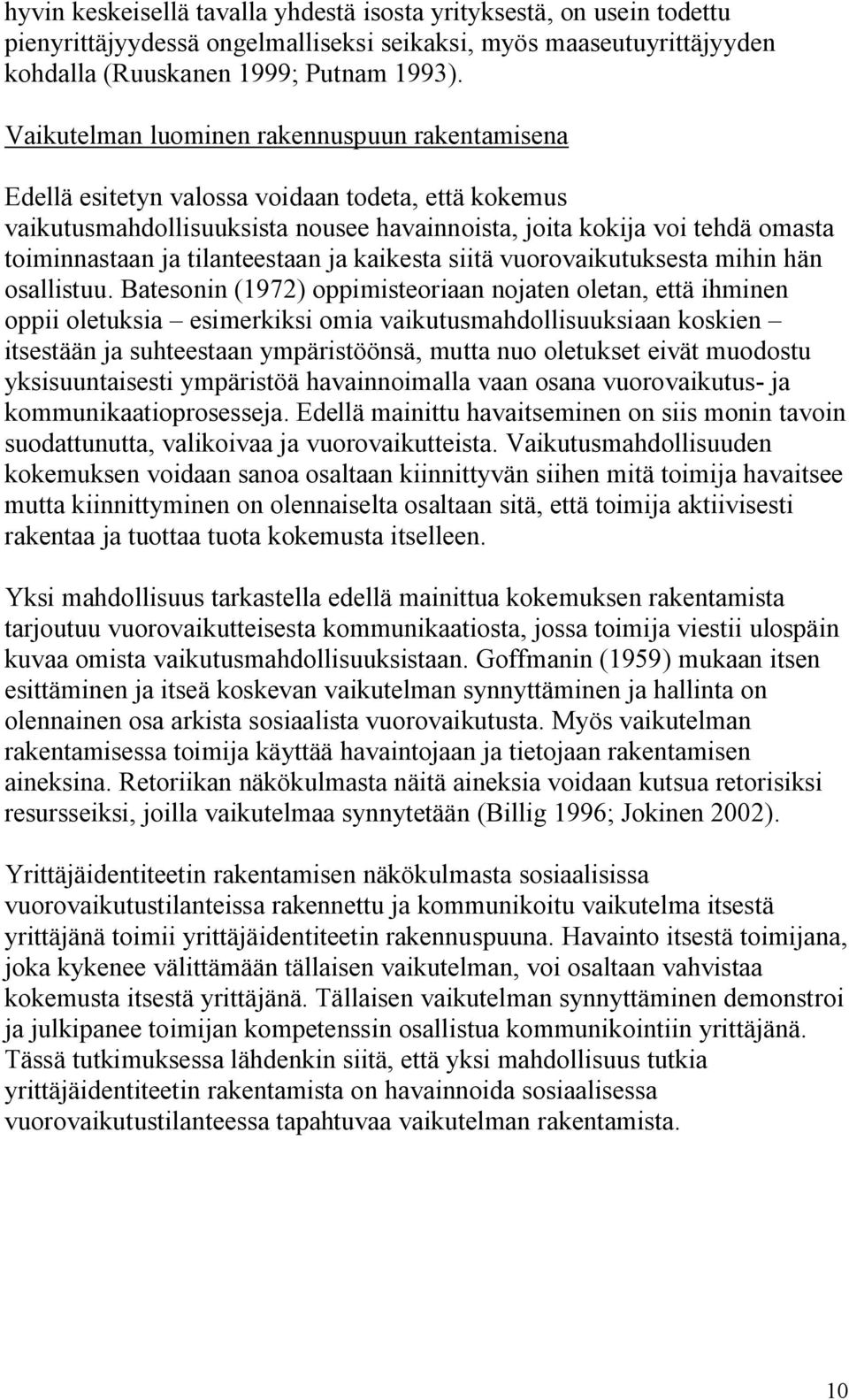 tilanteestaan ja kaikesta siitä vuorovaikutuksesta mihin hän osallistuu.