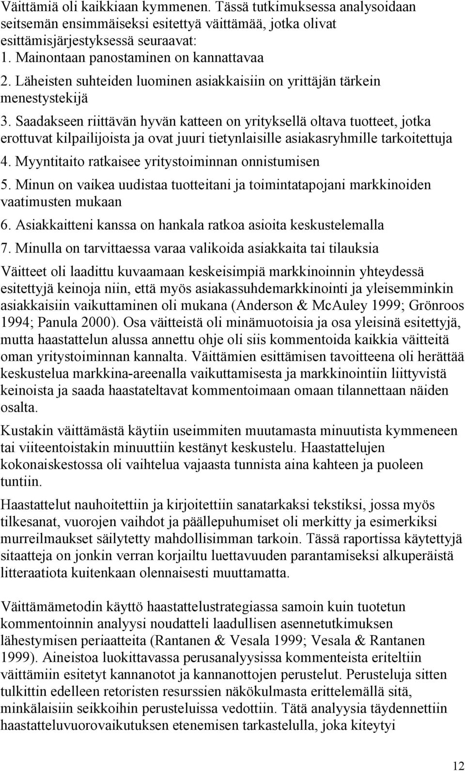 Saadakseen riittävän hyvän katteen on yrityksellä oltava tuotteet, jotka erottuvat kilpailijoista ja ovat juuri tietynlaisille asiakasryhmille tarkoitettuja 4.