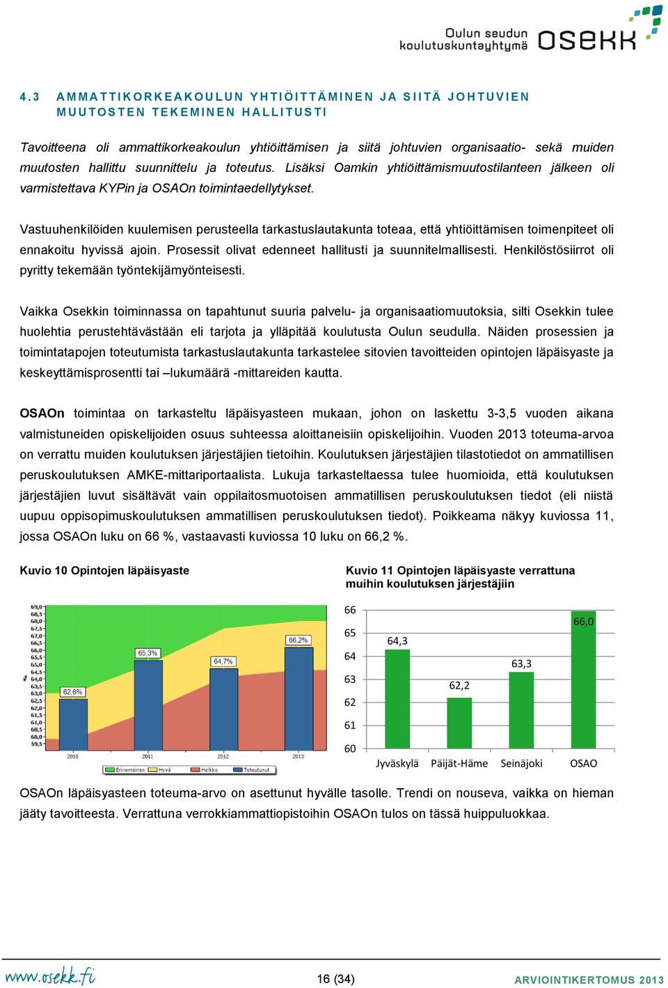 Lisäksi Oamkin yhtiöittämismuutostilanteen jälkeen oli varmistettava KYPin ja OSAOn toimintaedellytykset.