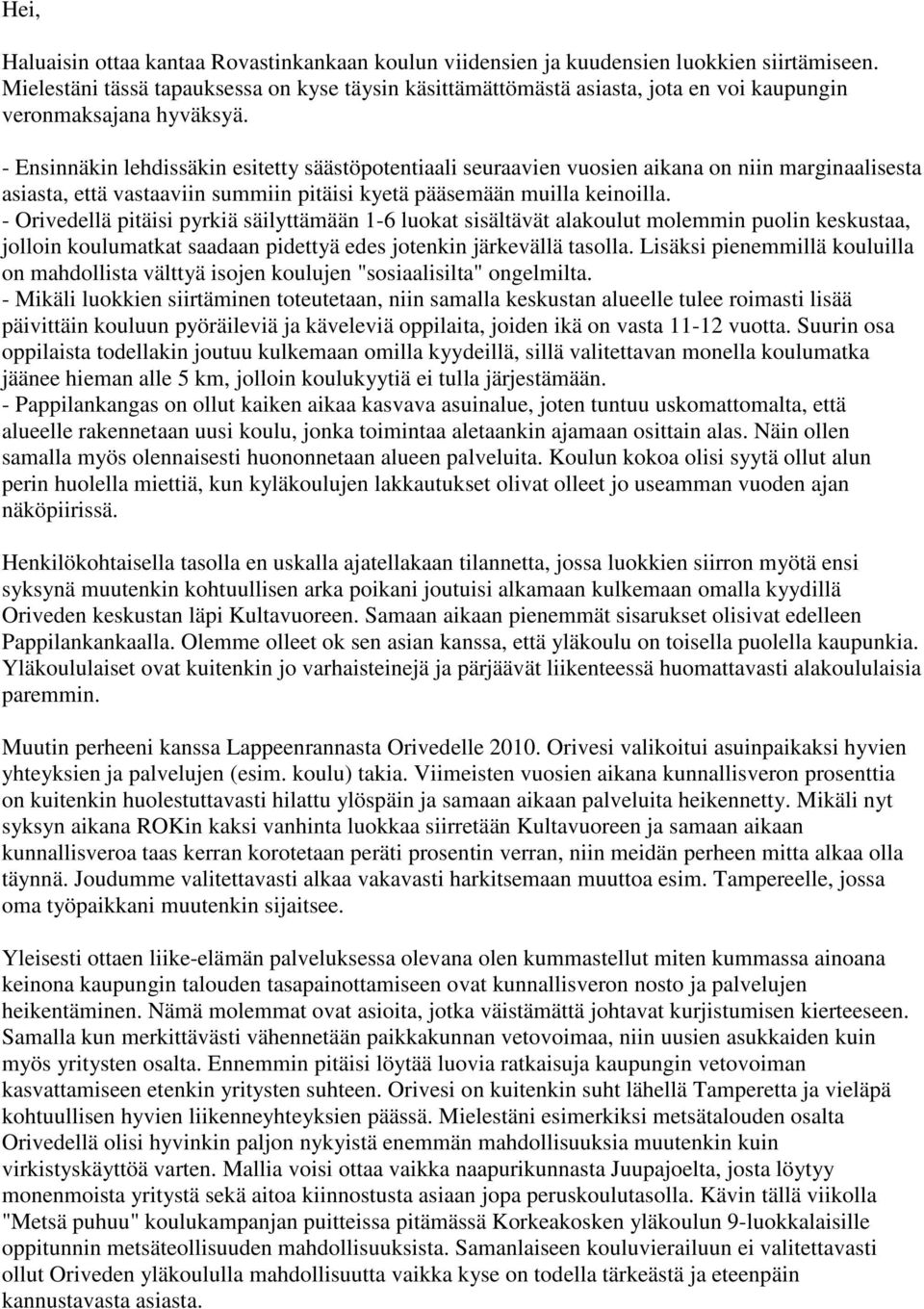 - Ensinnäkin lehdissäkin esitetty säästöpotentiaali seuraavien vuosien aikana on niin marginaalisesta asiasta, että vastaaviin summiin pitäisi kyetä pääsemään muilla keinoilla.