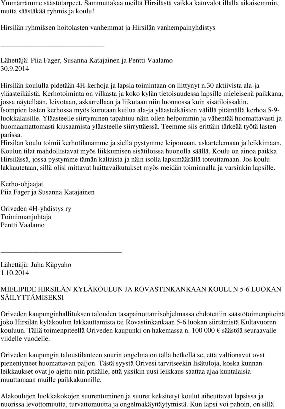 2014 Hirsilän koululla pidetään 4H-kerhoja ja lapsia toimintaan on liittynyt n.30 aktiivista ala-ja yläasteikäistä.