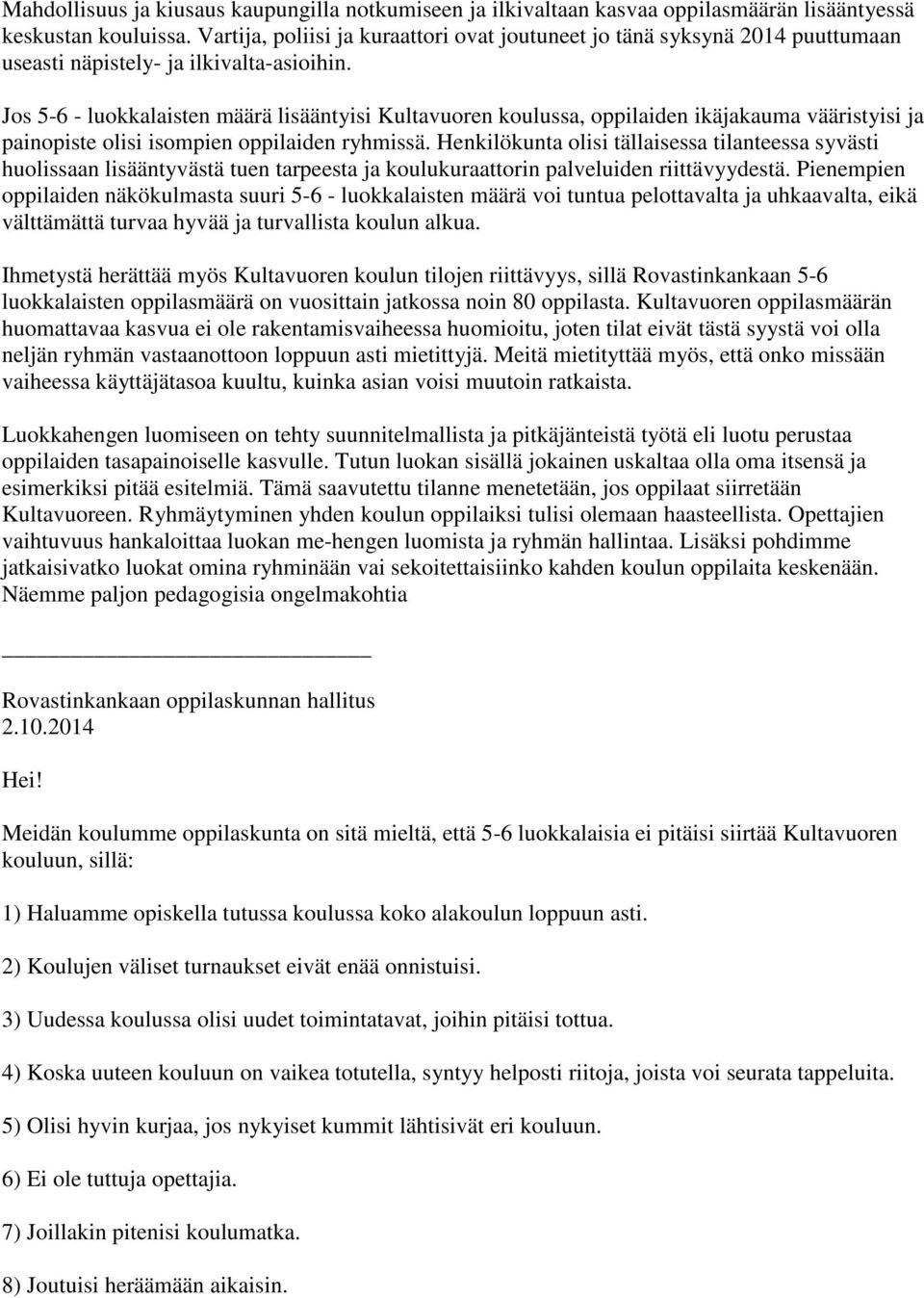 Jos 5-6 - luokkalaisten määrä lisääntyisi Kultavuoren koulussa, oppilaiden ikäjakauma vääristyisi ja painopiste olisi isompien oppilaiden ryhmissä.