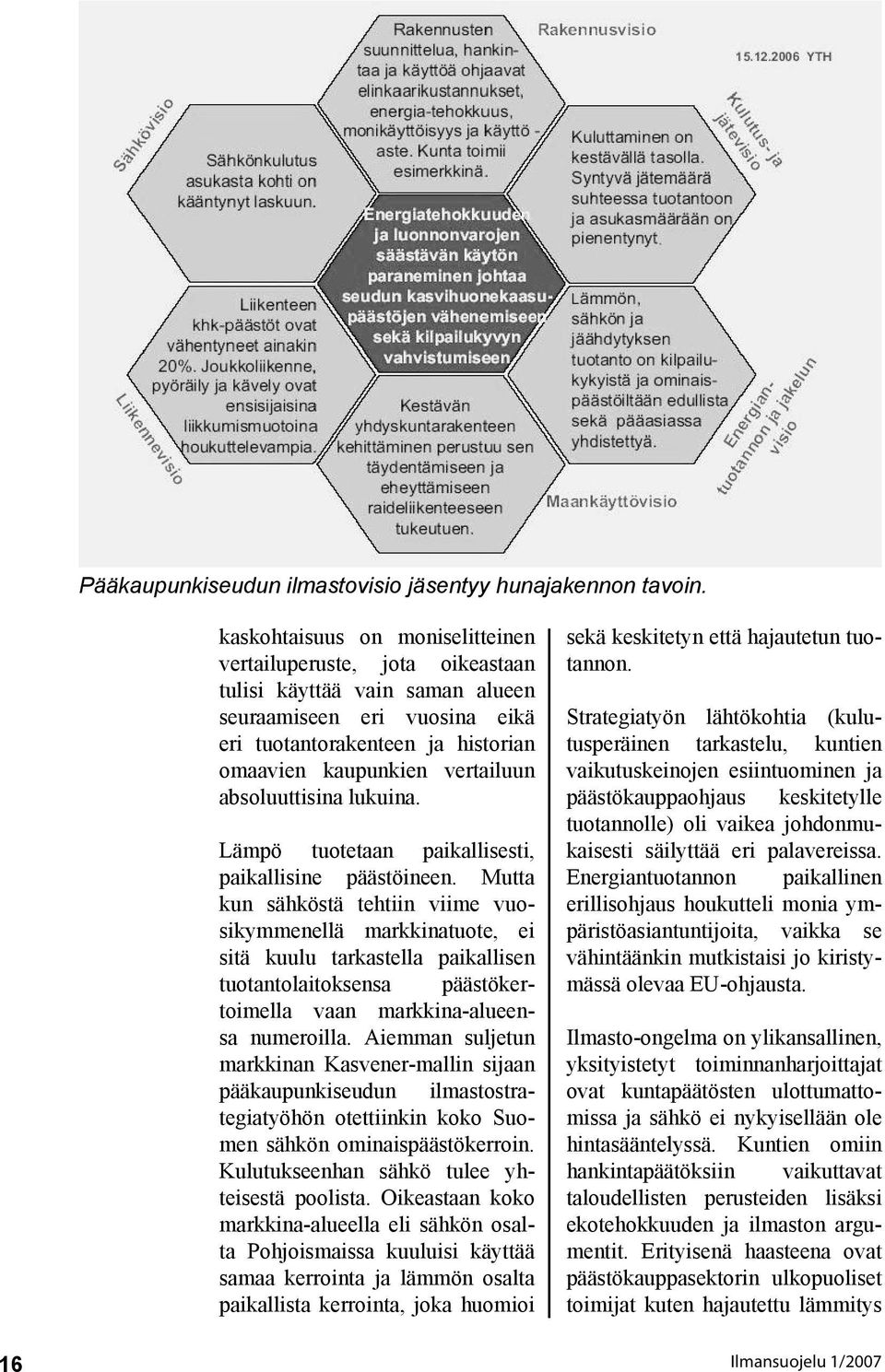 absoluuttisina lukuina. Lämpö tuotetaan paikallisesti, paikallisine päästöineen.