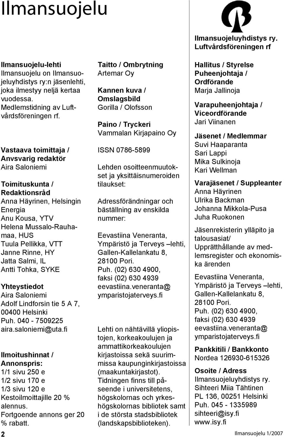 Jatta Salmi, IL Antti Tohka, SYKE Yhteystiedot Aira Saloniemi Adolf Lindforsin tie 5 A 7, 00400 Helsinki Puh. 040-7509225 aira.saloniemi@uta.