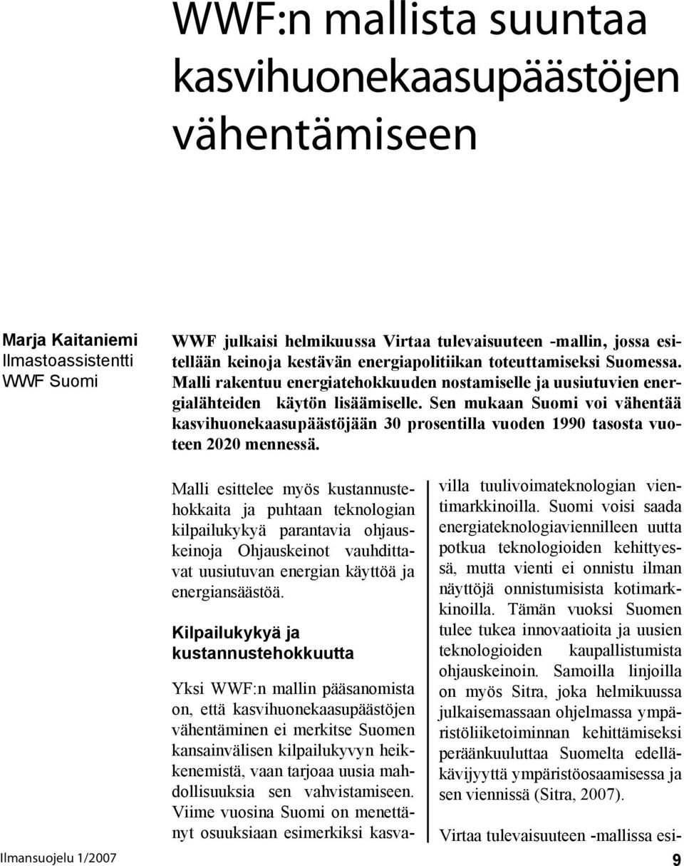 Sen mukaan Suomi voi vähentää kasvihuonekaasupäästöjään 30 prosentilla vuoden 1990 tasosta vuoteen 2020 mennessä.