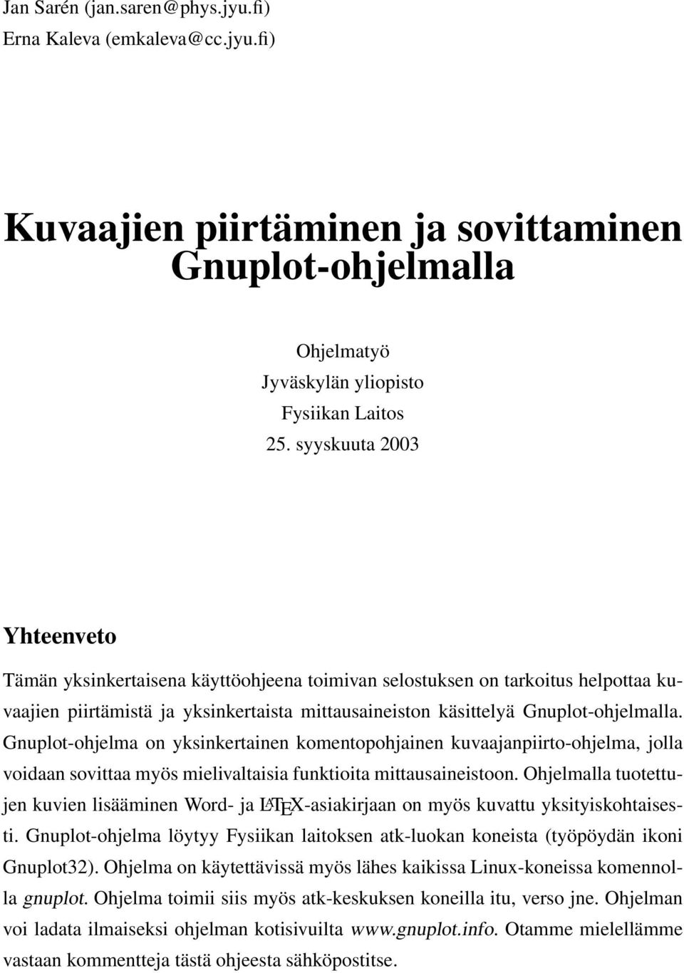 Gnuplot-ohjelma on yksinkertainen komentopohjainen kuvaajanpiirto-ohjelma, jolla voidaan sovittaa myös mielivaltaisia funktioita mittausaineistoon.