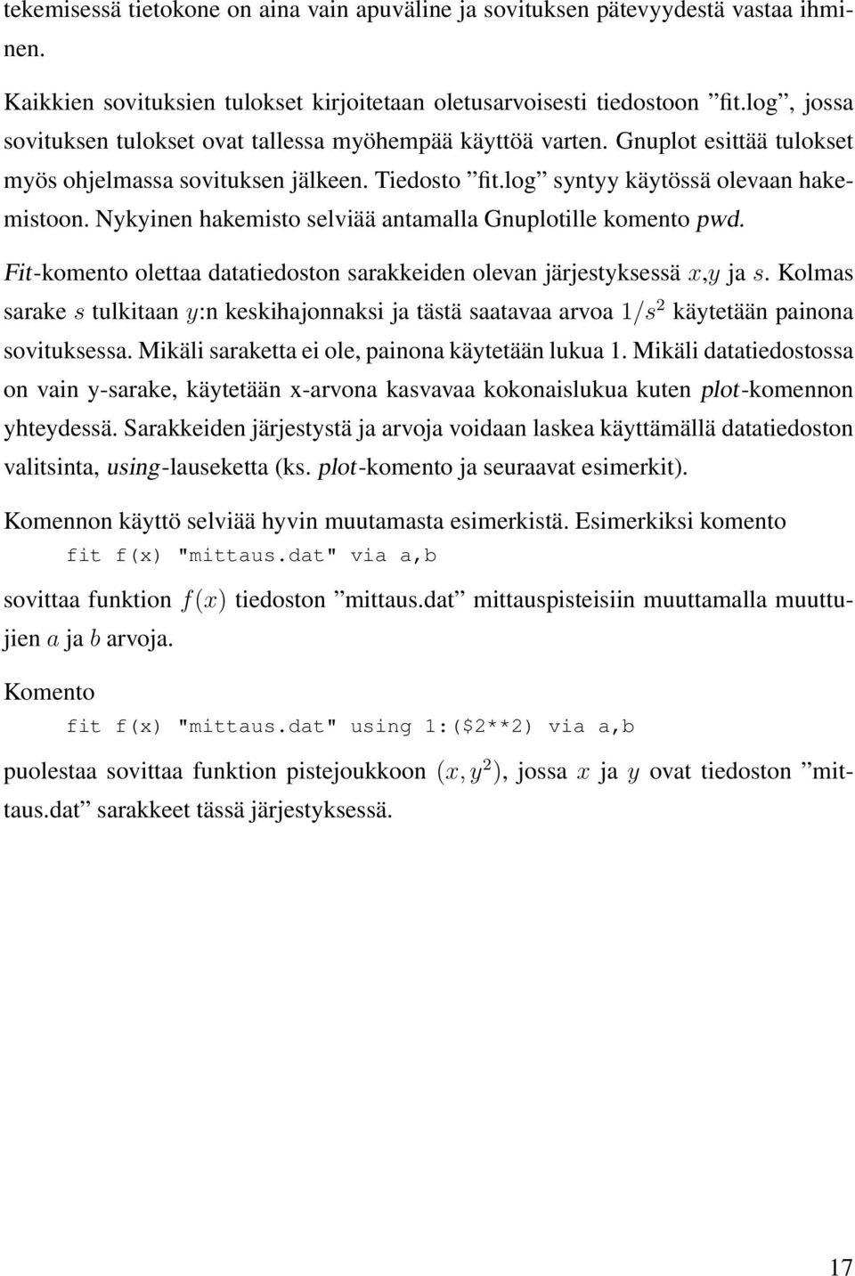 Nykyinen hakemisto selviää antamalla Gnuplotille komento pwd. Fit-komento olettaa datatiedoston sarakkeiden olevan järjestyksessä x,y ja s.