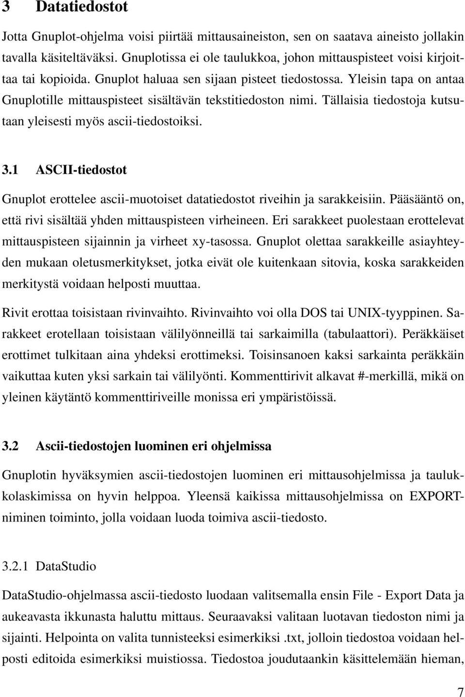 Yleisin tapa on antaa Gnuplotille mittauspisteet sisältävän tekstitiedoston nimi. Tällaisia tiedostoja kutsutaan yleisesti myös ascii-tiedostoiksi. 3.