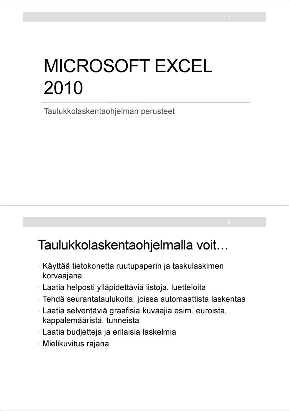 luetteloita Tehdä seurantataulukoita, joissa automaattista laskentaa Laatia selventäviä graafisia