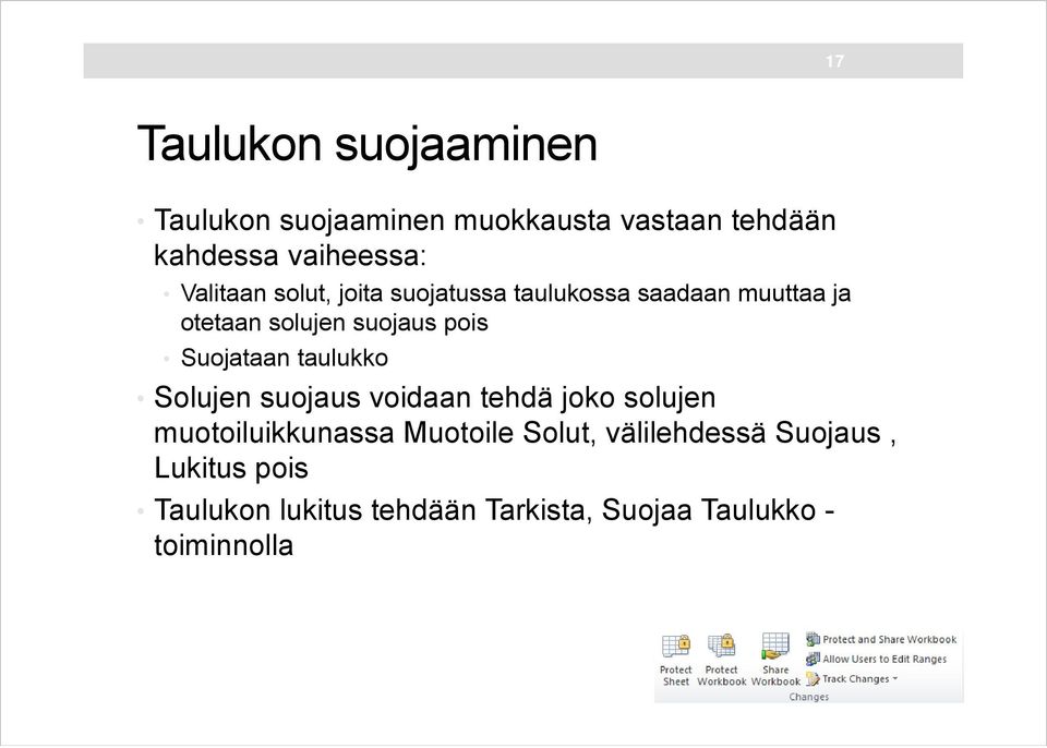 Suojataan taulukko Solujen suojaus voidaan tehdä joko solujen muotoiluikkunassa Muotoile