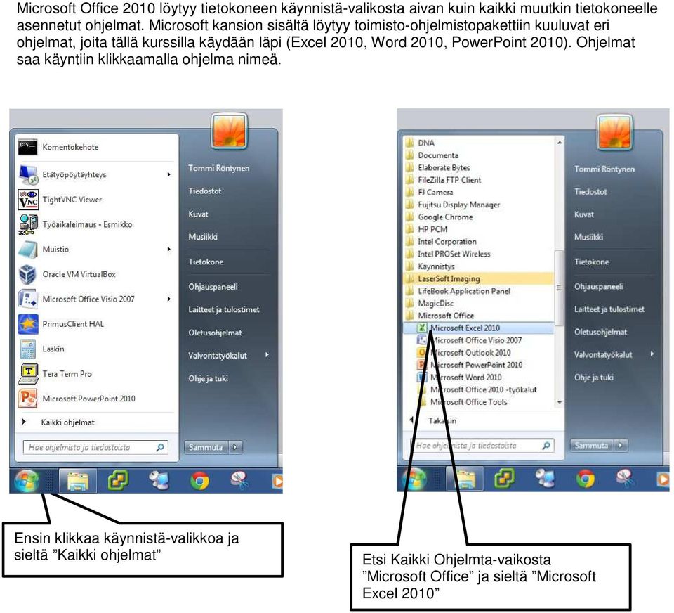 2010, Word 2010, PowerPoint 2010). Ohjelmat saa käyntiin klikkaamalla ohjelma nimeä.