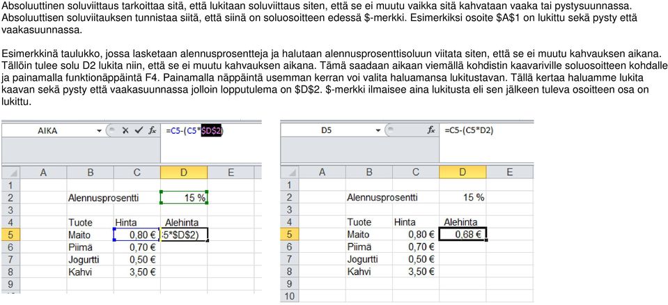 Esimerkkinä taulukko, jossa lasketaan alennusprosentteja ja halutaan alennusprosenttisoluun viitata siten, että se ei muutu kahvauksen aikana.