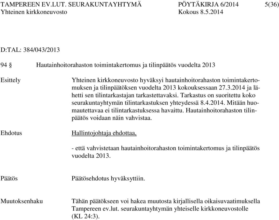 hautainhoitorahaston toimintakertomuksen ja tilinpäätöksen vuodelta 2013 kokouksessaan 27.3.2014 ja lähetti sen tilintarkastajan tarkastettavaksi.