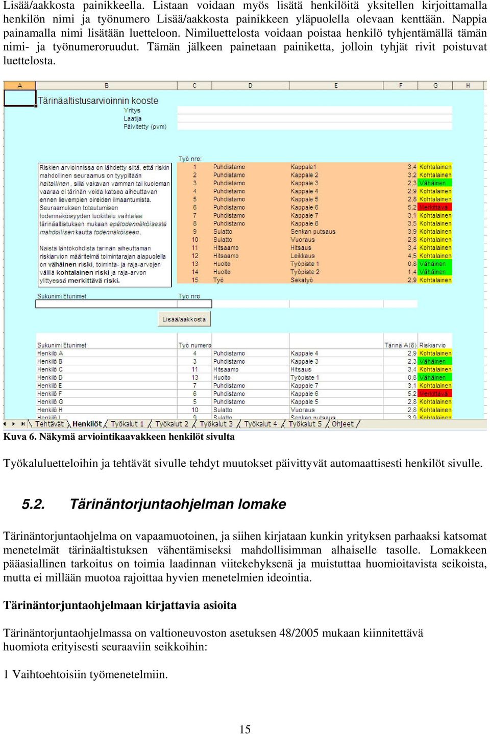 Tämän jälkeen painetaan painiketta, jolloin tyhjät rivit poistuvat luettelosta. Kuva 6.