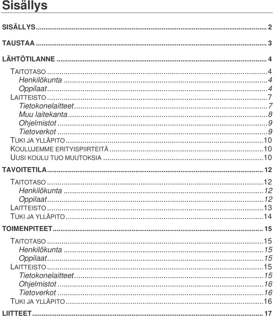 ..10 TAVOITETILA... 12 TAITOTASO...12 Henkilökunta...12 Oppilaat...12 LAITTEISTO...13 TUKI JA YLLÄPITO...14 TOIMENPITEET... 15 TAITOTASO.