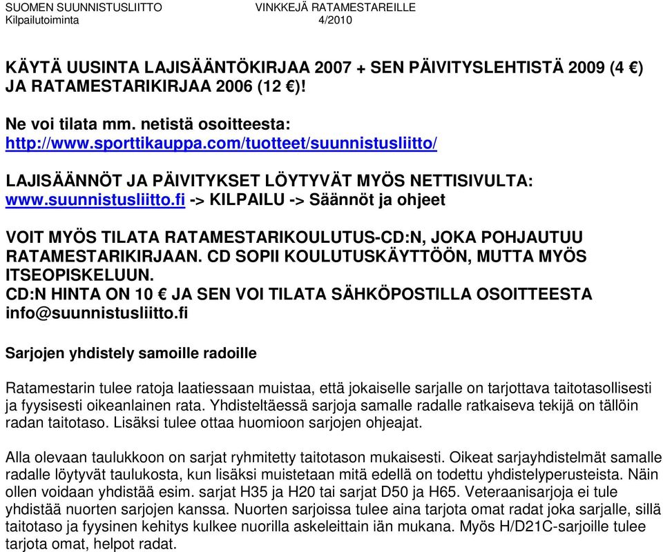 CD SOPII KOULUTUSKÄYTTÖÖN, MUTTA MYÖS ITSEOPISKELUUN. CD:N HINTA ON 10 JA SEN VOI TILATA SÄHKÖPOSTILLA OSOITTEESTA info@suunnistusliitto.