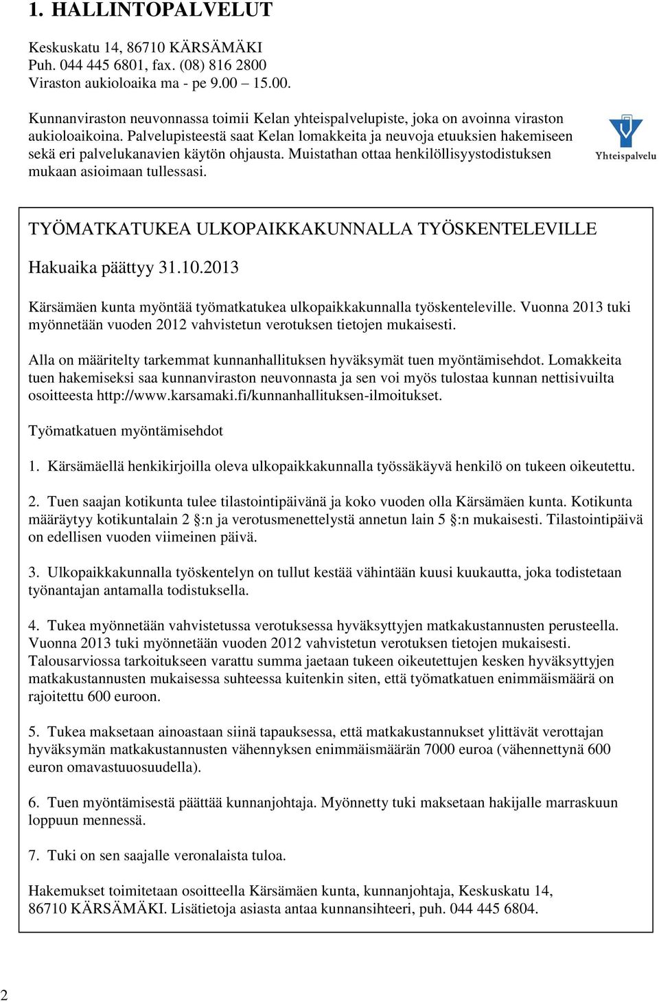 TYÖMATKATUKEA ULKOPAIKKAKUNNALLA TYÖSKENTELEVILLE Hakuaika päättyy 31.10.2013 Kärsämäen kunta myöntää työmatkatukea ulkopaikkakunnalla työskenteleville.