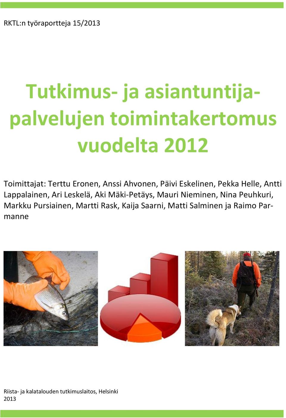 Aki Mäki-Petäys, Mauri Nieminen, Nina Peuhkuri, Markku Pursiainen, Martti Rask, Kaija