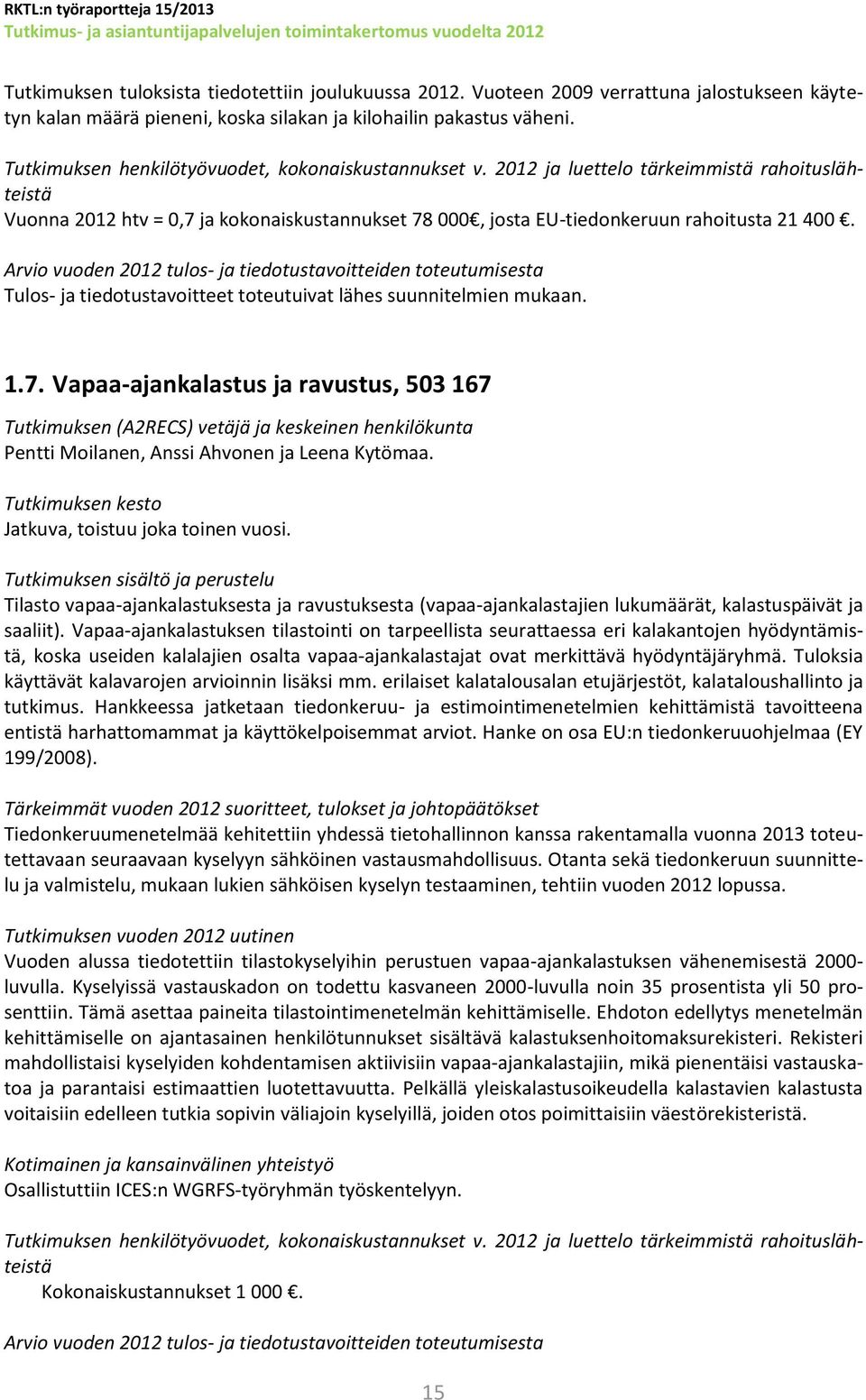 Tulos- ja tiedotustavoitteet toteutuivat lähes suunnitelmien mukaan. 1.7.