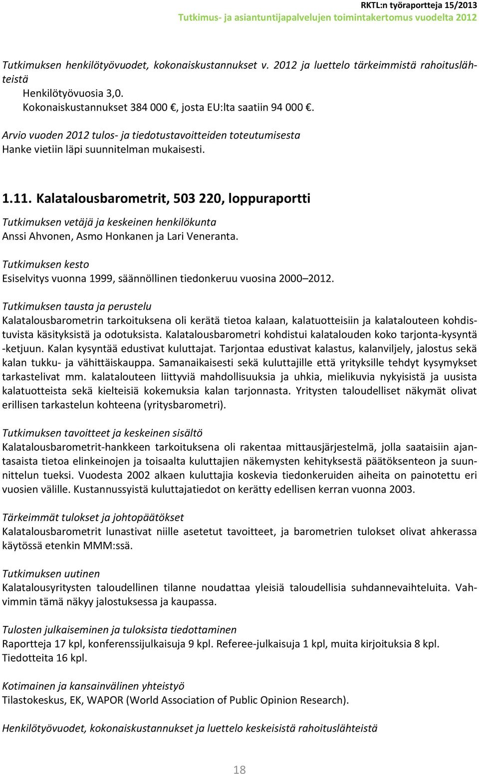 Esiselvitys vuonna 1999, säännöllinen tiedonkeruu vuosina 2000 2012.