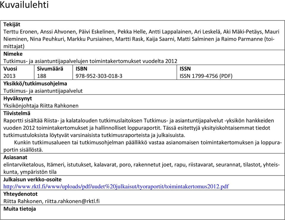 (PDF) Yksikkö/tutkimusohjelma Tutkimus- ja asiantuntijapalvelut Hyväksynyt Yksikönjohtaja Riitta Rahkonen Tiivistelmä Raportti sisältää Riista- ja kalatalouden tutkimuslaitoksen Tutkimus- ja