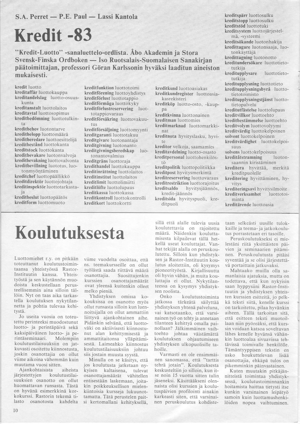 kredit luotto kreditaffer luottokauppa kreditandelslag luotto-osuuskunta kreditanstalt luottolaitos kreditavtal luottosopimus kreditbeditmning luottotulkinkreditbehov luotontarye kreditbelopp